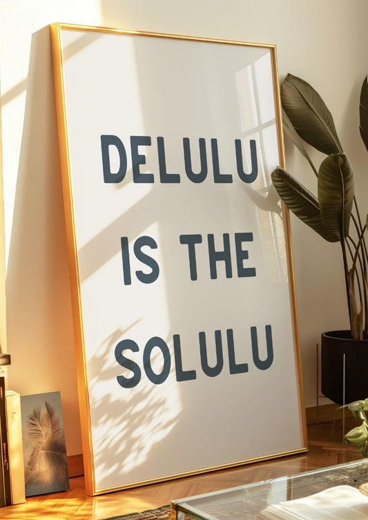 Delulu is solulu 4k poster / frame