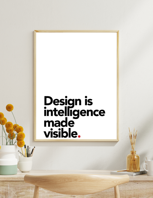 Design is intelligence made visible 4k poster / frame